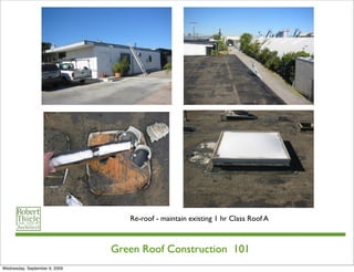Re-roof - maintain existing 1 hr Class Roof A



                               Green Roof Construction 101
Wednesday, September 9, 2009
 