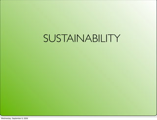 SUSTAINABILITY




Wednesday, September 9, 2009
 