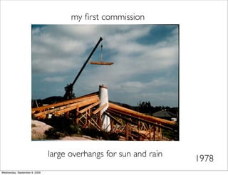 my ﬁrst commission




                               large overhangs for sun and rain
                                                                  1978
Wednesday, September 9, 2009
 