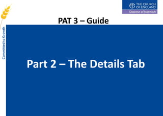 PAT 3 – Guide



Part 2 – The Details Tab
 