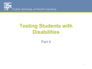 Testing Students with
Disabilities
Part II
1
 