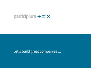 Let’s build great companies ...
 