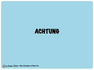 ACHTUNG
 