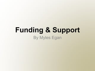 Funding & Support
By Myles Egan
 