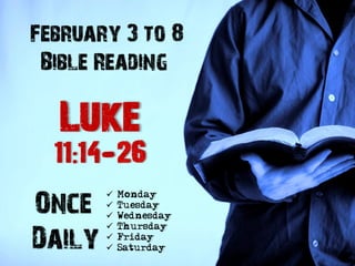 February 3 to 8
Bible Reading

Once
Daily








Monday
Tuesday
Wednesday
Thursday
Friday
Saturday

 