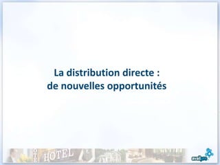 La distribution directe :
de nouvelles opportunités




                             22
 