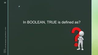 z
In BOOLEAN, TRUE is defined as?
11/23/2022
Lesson
3
-
LED
Display
PART
2
|
MIDTERM
|
Mark
John
P.
Lado,
MITc
35
 