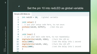z
Set the pin 10 into redLED as global variable
11/23/2022
Lesson
3
-
LED
Display
PART
2
|
MIDTERM
|
Mark
John
P.
Lado,
MITc
5
 