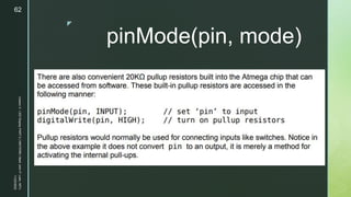 z
pinMode(pin, mode)
11/23/2022
Lesson
3
-
LED
Display
PART
2
|
MIDTERM
|
Mark
John
P.
Lado,
MITc
62
 
