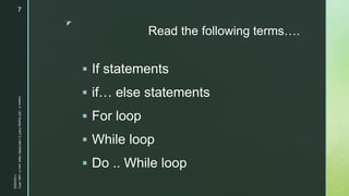 z
Read the following terms….
 If statements
 if… else statements
 For loop
 While loop
 Do .. While loop
11/23/2022
Lesson
3
-
LED
Display
PART
2
|
MIDTERM
|
Mark
John
P.
Lado,
MITc
7
 