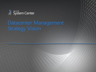 Datacenter Management
Strategy Vision
 
