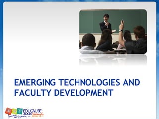 EMERGING TECHNOLOGIES AND FACULTY DEVELOPMENT 