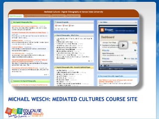 MICHAEL WESCH: MEDIATED CULTURES COURSE SITE 