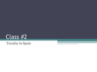 Class #2 Tuesday in Spain 