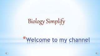 *Welcome to my channel
Biology Simplify
 