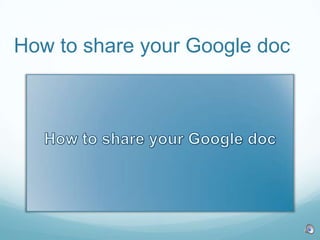 How to share your Google doc How to share your Google doc 