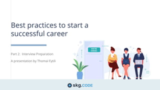 01
Best practices to start a
successful career
A presentation by Thomai Fytili
Part 2: Interview Preparation
 