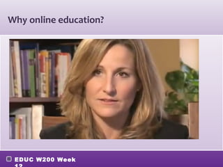 Why online education?




 EDUC W200 Week
 