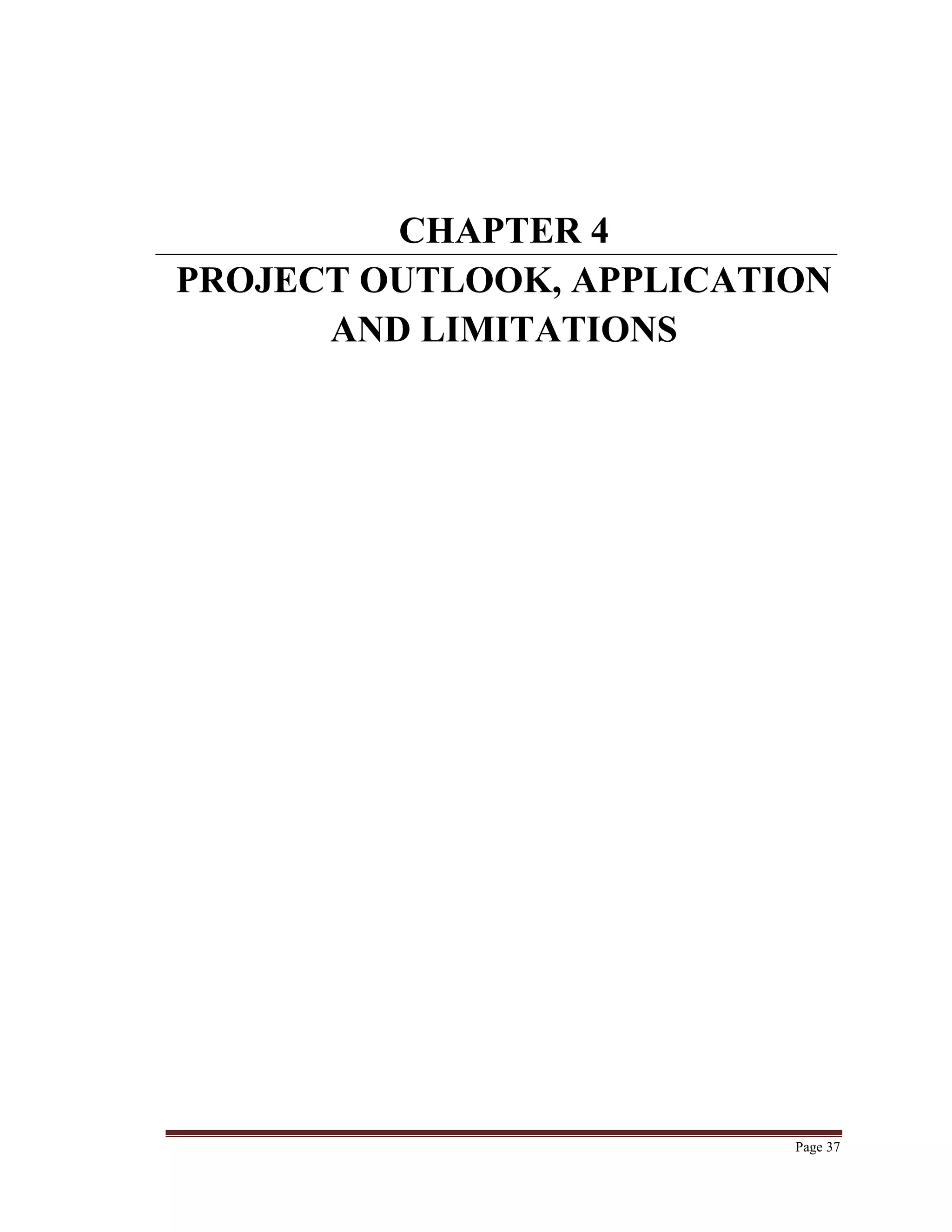 Page 37
CHAPTER 4
PROJECT OUTLOOK, APPLICATION
AND LIMITATIONS
 