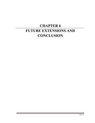 Page 43
CHAPTER 6
FUTURE EXTENSIONS AND
CONCLUSION
 