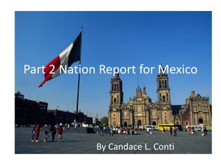 Part 2 Nation Report for Mexico By Candace L. Conti 