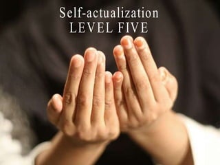 Self-actualization LEVEL FIVE 
