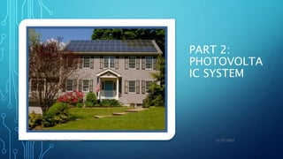 PART 2:
PHOTOVOLTA
IC SYSTEM
12/27/2022
PREPARED BY : JA'AFAR BIN ADNAN
 