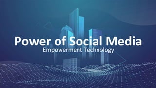 Empowerment Technology
Power of Social Media
 