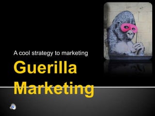 Guerilla Marketing A cool strategy to marketing 