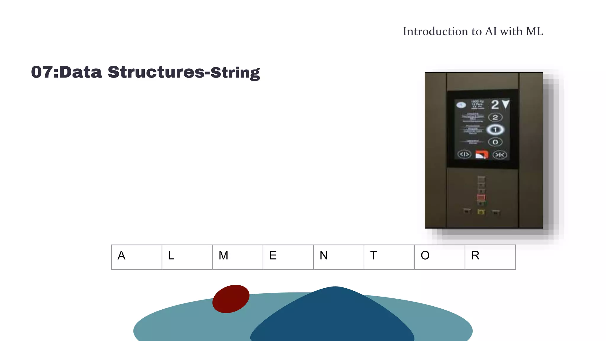 Introduction to AI with ML
07:Data Structures-String
A L M E N T O R
 