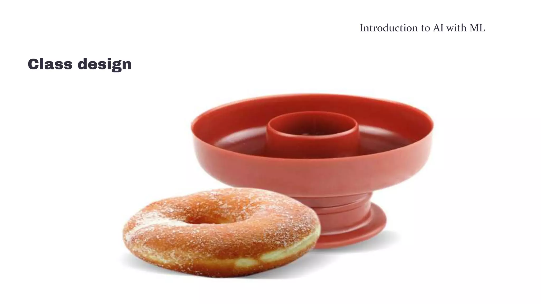 Introduction to AI with ML
Class design
 