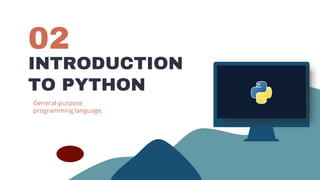 INTRODUCTION
TO PYTHON
02
General-purpose
programming language.
 