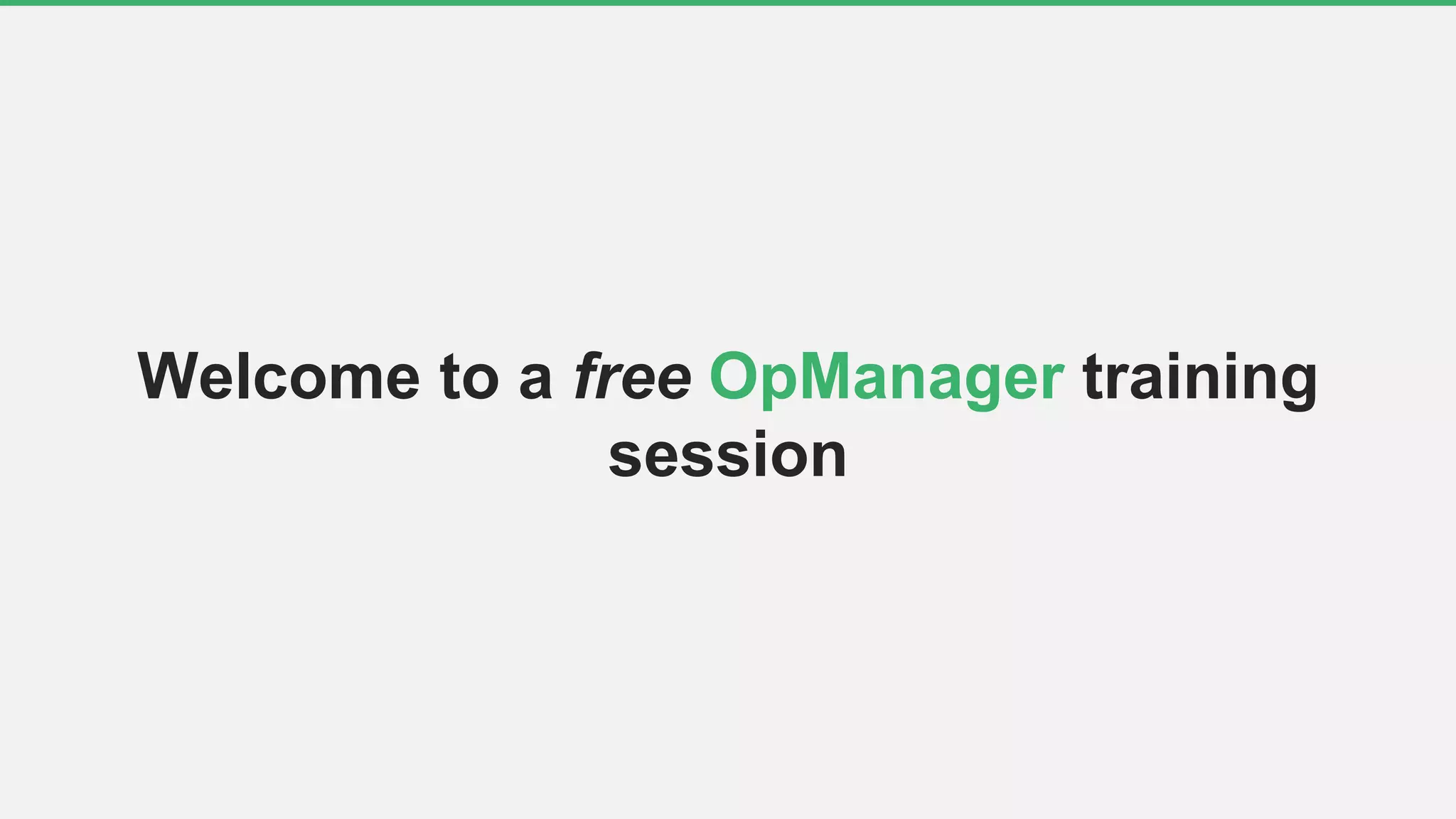 Welcome to a free OpManager training
session
 