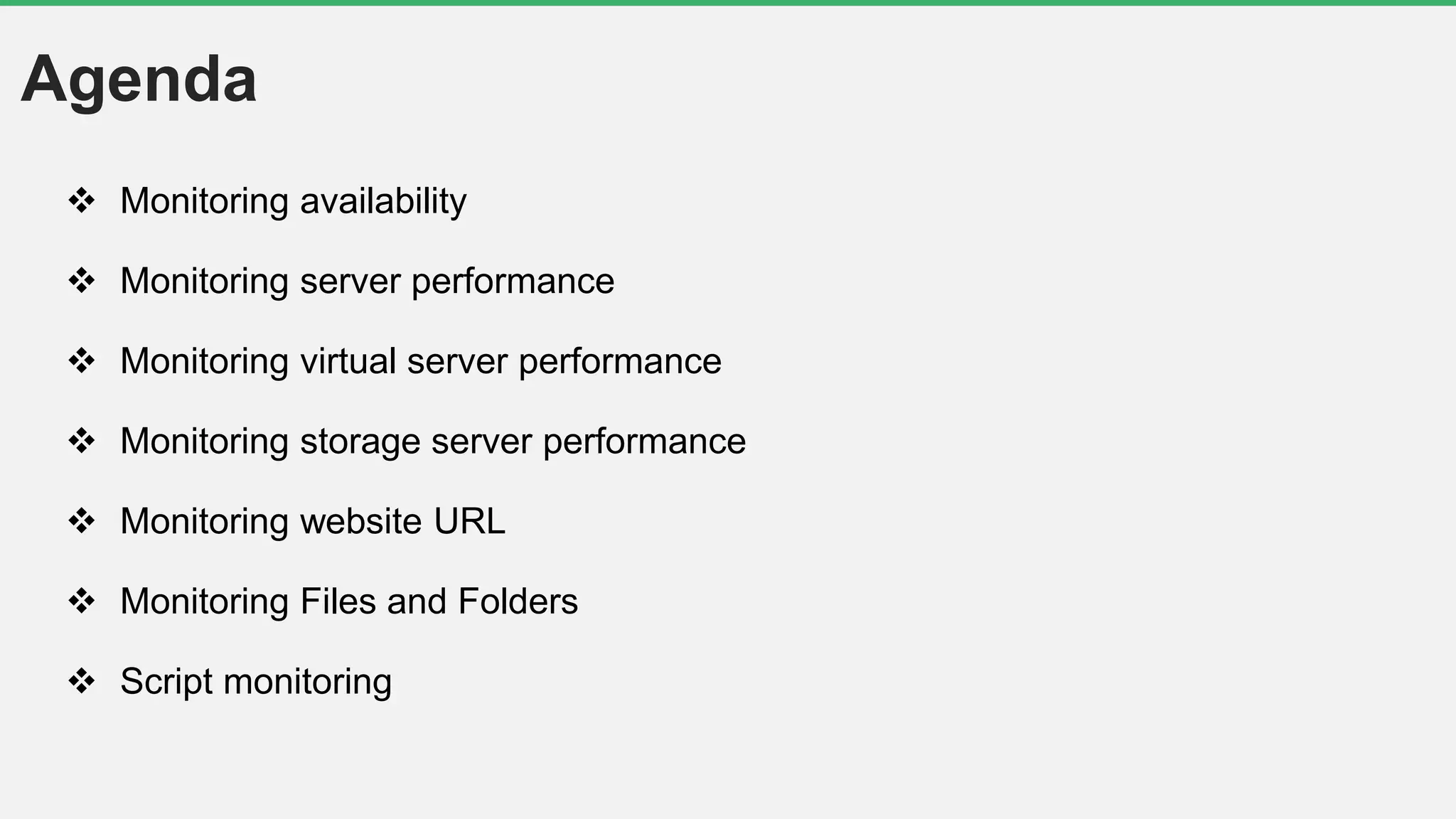 Agenda
 Monitoring availability
 Monitoring server performance
 Monitoring virtual server performance
 Monitoring storage server performance
 Monitoring website URL
 Monitoring Files and Folders
 Script monitoring
 