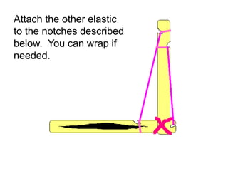 Attach the other elastic
to the notches described
below. You can wrap if
needed.
Copyright © 2010 Ryan P. Murphy
 