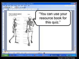 Copyright © 2010 Ryan P. Murphy
“You can use your
resource book for
this quiz.”
 