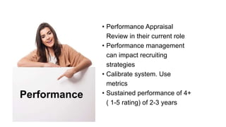 Performance
• Performance Appraisal
Review in their current role
• Performance management
can impact recruiting
strategies...