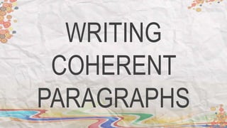 WRITING
COHERENT
PARAGRAPHS
 