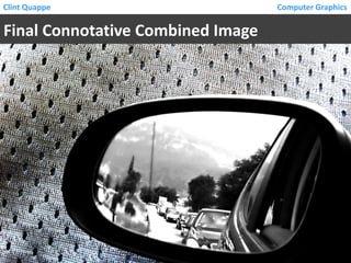 Clint Quappe

Final Connotative Combined Image

Computer Graphics

 
