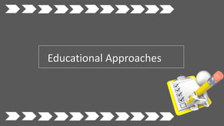 Educational Approaches
 