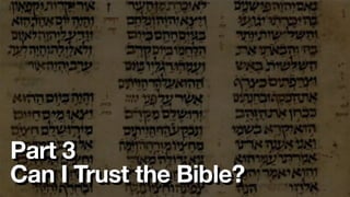 Part 3
Can I Trust the Bible?
 