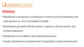 DISINFECTANT
Definition:
• Disinfection is the process of destruction or removal of microorganisms and
reducing them to a...