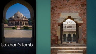 Isa-khan’s tomb
 