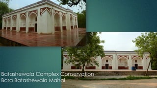 Batashewala Complex Conservation
Bara Batashewala Mahal
 
