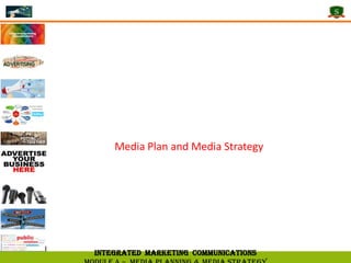 Media Plan and Media Strategy
Integrated Marketing Communications
 