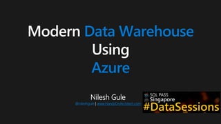 Nilesh Gule
@nileshgule | www.HandsOnArchitect.com
Modern Data Warehouse
Using
Azure
 