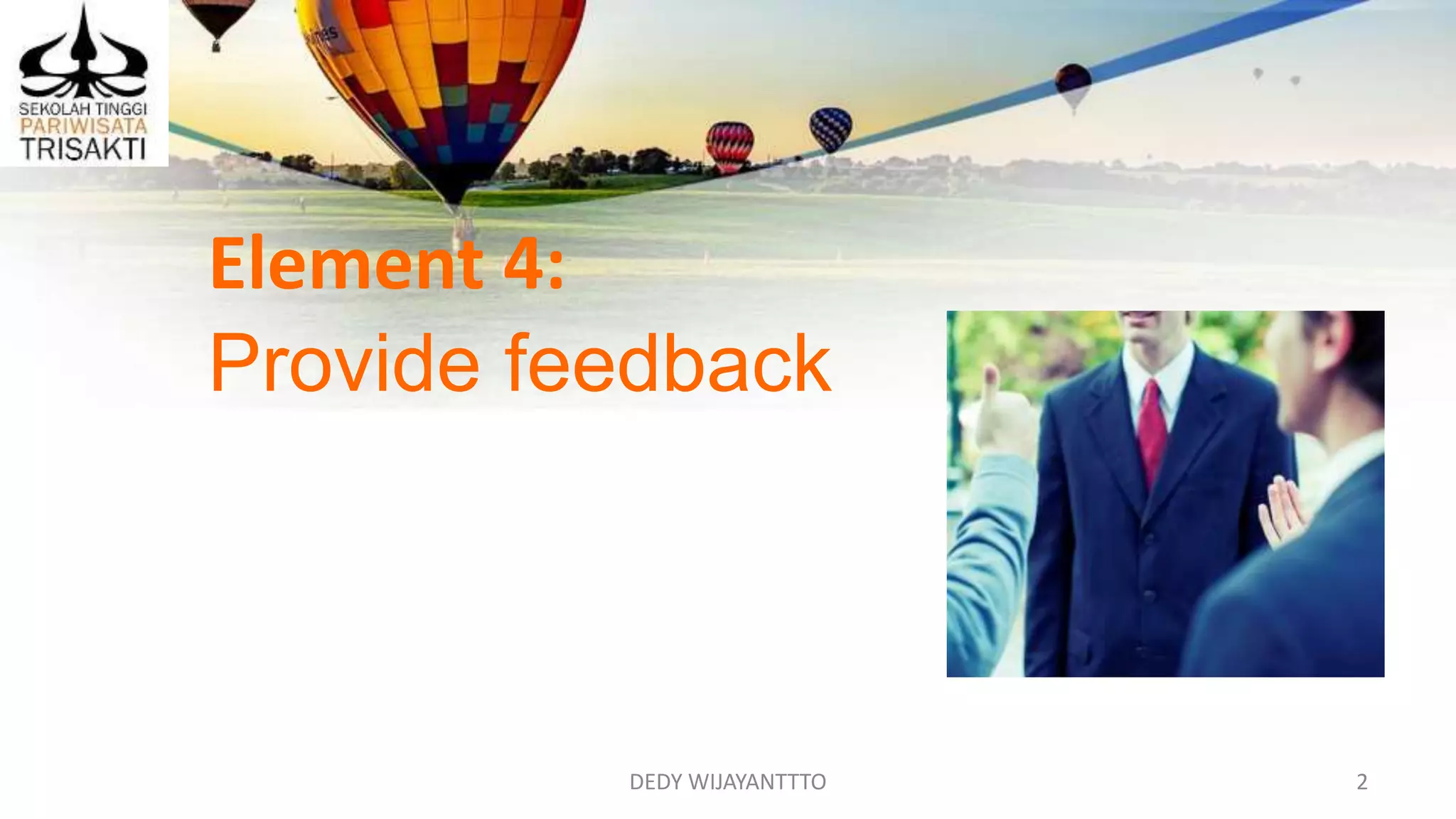 DEDY WIJAYANTTTO 2
Element 4:
Provide feedback
 