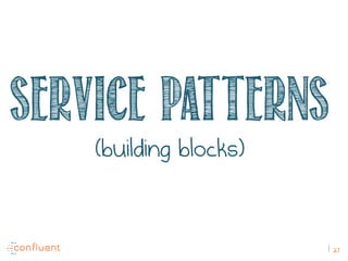 27
Service patterns
(building blocks)
 