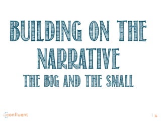 36
Building ON the
narrative
The big and the small
 