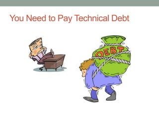 You Need to Pay Technical Debt
